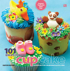 101 Kreasi Hiasan Cup Cake dengan Butter Cream dan Plastic Icing