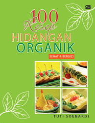 100 Resep Hidangan Organik Sehat dan Bergizi