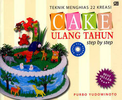 Teknik Menghias 22 Kreasi Cake Ulang Tahun (Bonus: VCD Panduan)