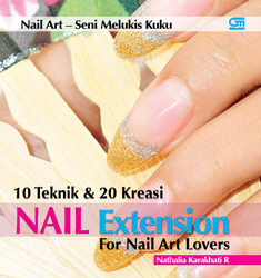 10 Teknik dan 20 Kreasi Nail Extention for Nail Art Lovers