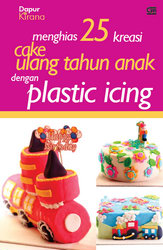 Menghias 25 Kreasi Cake Ulang Tahun Anak dengan Plastic Icing
