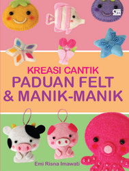 Kreasi Cantik Panduan Felt dan Manik-Manik