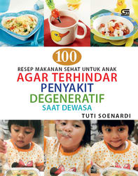 100 Resep Makanan Sehat untuk Anak Agar Terhindar dari Penyakit Degeneratif Saat Dewasa