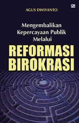 Mengembalikan Kepercayaan Publik Melalui Reformasi Birokrasi