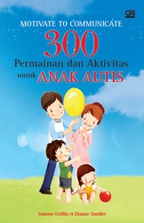 Motivate to Communicate: 300 Permainan dan Aktivitas untuk Anak Autis
