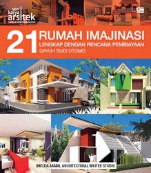 Seri Karya Arsitek: 21 Rumah Imajinasi Lengkap dengan Rencana Pembiayaan (Gayuh Budi Utomo)