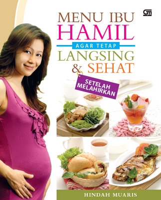 Menu Ibu Hamil agar Tetap Langsing dan Sehat Setelah Melahirkan
