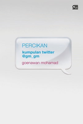 Percikan: Kumpulan Twitter @gm_gm Goenawan Mohamad	