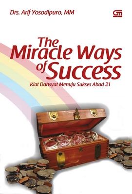 The Miracle Ways of Success: Kiat Dahsyat Menuju Sukses Abad 21