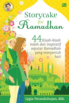 Storycake for Ramadhan: 44 Kisah-kisah Indah &amp; Inspiratif Seputar Ramadhan yang Menyentuh Hati