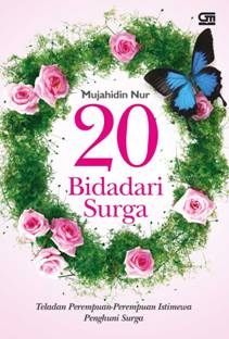 20 Bidadari Surga: Teladan Perempuan-Perempuan Istimewa Penghuni Surga