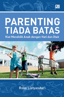 Parenting Tiada Batas: Kiat Mendidik Anak dengan Hati &amp; Otak