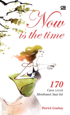 Now is the Time: 170 Cara untuk Menikmati Saat Ini