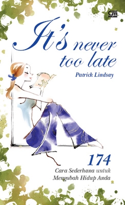 It's Never too Late: 174 Cara Sederhana untuk Mengubah Hidup Anda