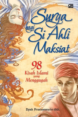 Surga Bagi si Ahli Maksiat: 98 Kisah Islami yang Menggugah