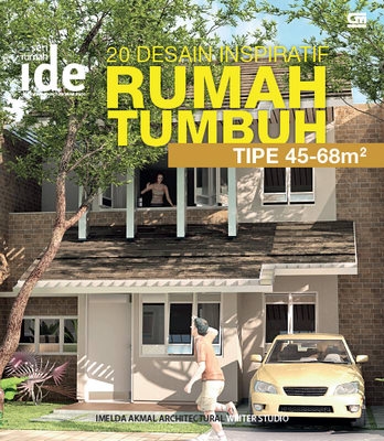 Seri Rumah Ide: 20 Desain Inspiratif Rumah Tumbuh Tipe 45-68 m2