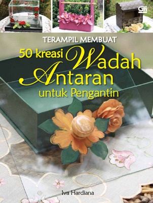Terampil Membuat 50 Kreasi Wadah Antaran untuk Pengantin