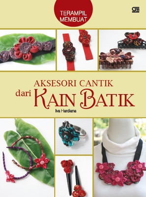 Terampil Membuat Aksesori Cantik dari Kain Batik