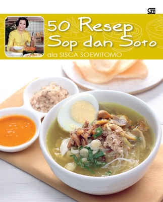 50 Resep Sop &amp; Soto ala Sisca Soewitomo