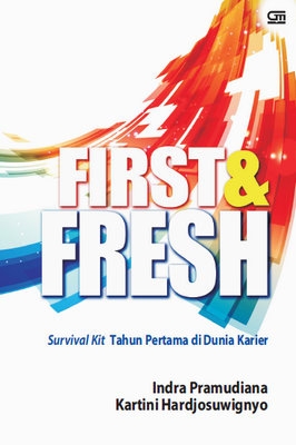 First &amp; Fresh: Survival Kit Tahun Pertama di Dunia Karier