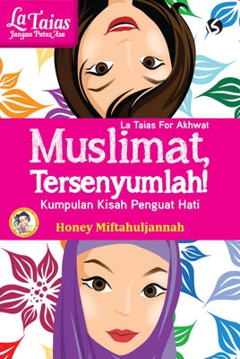 La Taias for Akhwat: Muslimat, Tersenyumlah!
