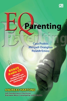 EQ Parenting: Cara Praktis menjadi Orangtua Pelatih Emosi