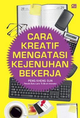 Cara Kreatif Mengatasi Kejenuhan Bekerja