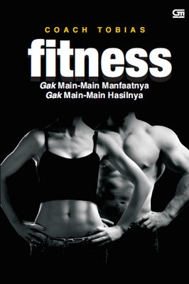 Fitness: Gak Main-main Manfaatnya, Gak Main-main Hasilnya	