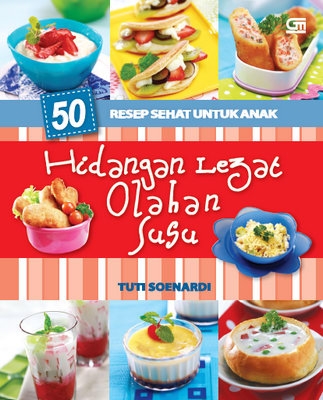 50 Resep Sehat untuk Anak: Hidangan Lezat Olahan Susu