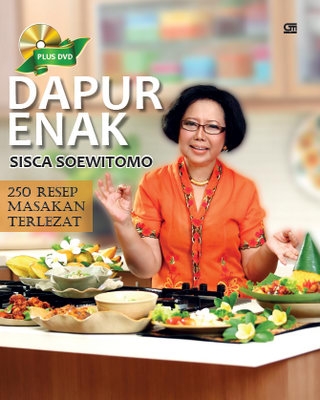 Dapur Enak Sisca Soewitomo: 250 Resep Masakan Terlezat