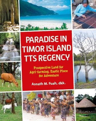 Paradise in Timor Island--TTS Regency: Introduction to a Agroecotourism of tts