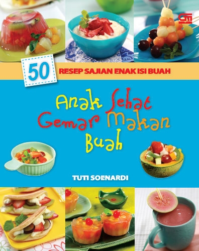 50 Resep Sajian Enak Isi Buah: Anak Sehat Gemar Makan Buah