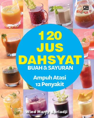 120 Just Dahsyat Buah &amp; Sayuran Ampuh Atasi 12 Penyakit