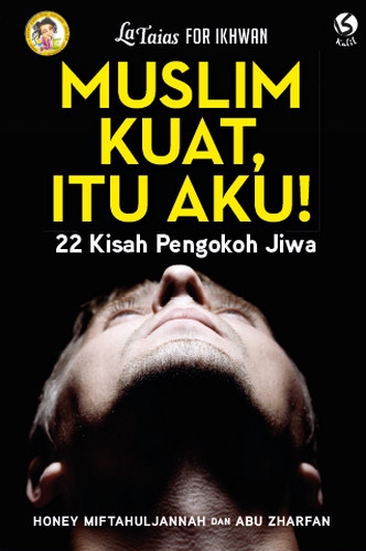 La Taias for Ikhwan: Muslim Kuat, Itu Aku!