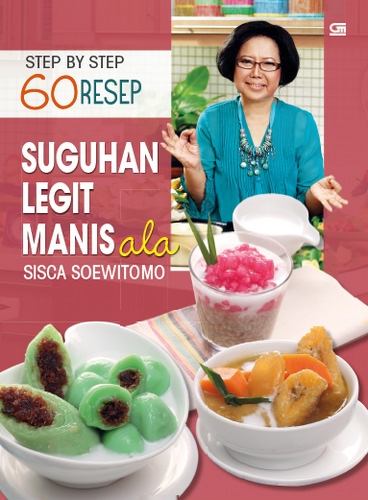 Step by Step 60 Resep Suguhan Legit Manis ala Sisca Soewitomo