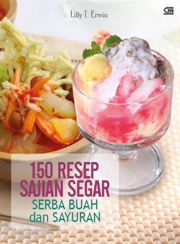150 Resep Sajian Cepat Segar Buah dan Sayuran