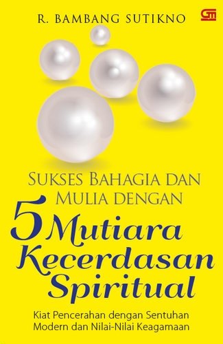 Sukses Bahagia dan Mulia dengan 5 Mutiara Kecerdasan Spiritual