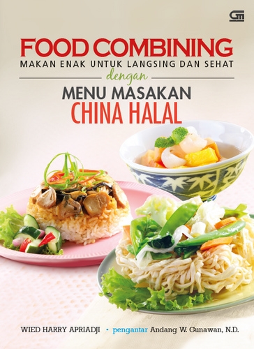 Food Combining: Makan Enak untuk Langsing dan Sehat dengan Menu Masakan China Halal