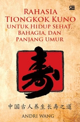 Rahasia Tiongkok Kuno untuk Hidup Sehat, Bahagia, dan Panjang Umur