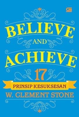 Believe and Achieve: 17 Prinsip Kesuksesan