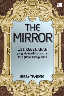 The Mirror: 111 Kebenaran yang Mampu Memerdekakan dan Mengubah Hidup Anda