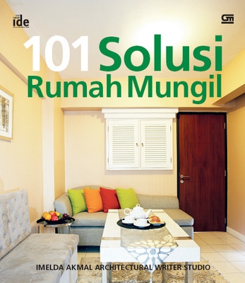 Seri Rumah Ide: 101 Solusi Rumah Mungil