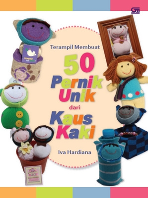 Terampil Membuat 50 Pernik dari Kaus Kaki