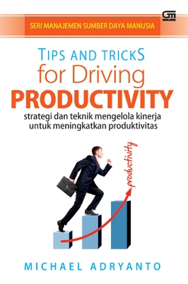 Tips and Tricks for Driving Productivity: Strategi dan Teknik Mengelola Kinerja untuk Meningkatkan Produktivitas