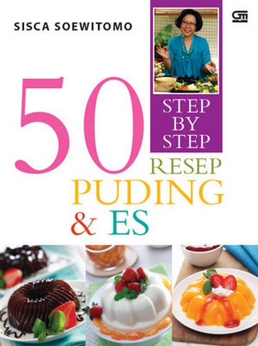Step by Step: 50 Resep Puding &amp; Es